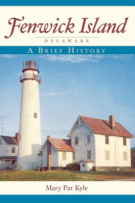 Fenwick Island, Delaware: A Brief History - Mary Pat Kyle