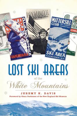 Lost Ski Areas of the White Mountains - Jeremy K. Davis