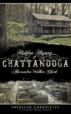 Hidden History of Chattanooga - Alexandra Walker Clark