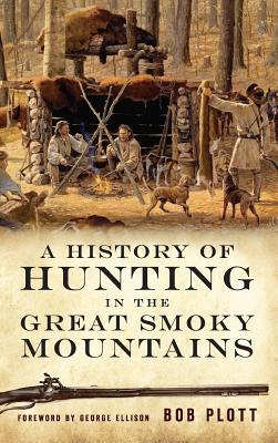 A History of Hunting in the Great Smoky Mountains - Bob Plott