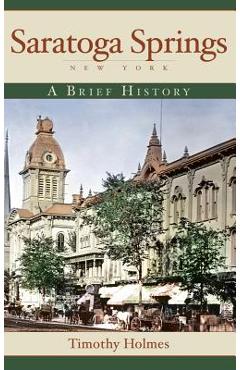 Coperta cărții 'Saratoga Springs, New York: A Brief History - Timothy Holmes'