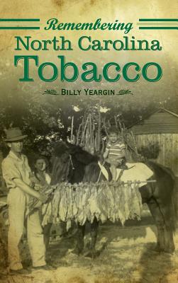 Remembering North Carolina Tobacco - Billy Yeargin