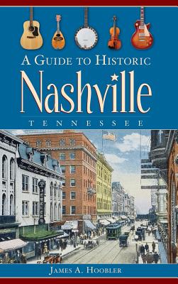 A Guide to Historic Nashville, Tennessee - James A. Hoobler