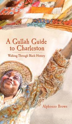 A Gullah Guide to Charleston: Walking Through Black History - Alphonso Brown