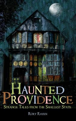 Haunted Providence: Strange Tales from the Smallest State - Rory Raven