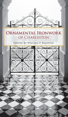 Ornamental Ironwork of Charleston - William P. Baldwin