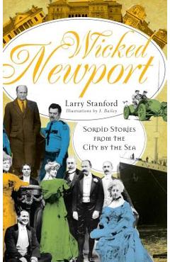 Coperta cărții 'Wicked Newport: Sordid Stories from the City by the Sea - Larry Stanford'