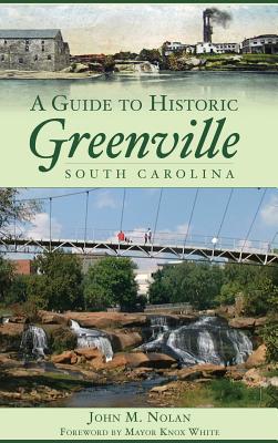 A Guide to Historic Greenville, South Carolina - John M. Nolan