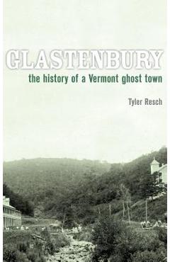 Coperta cărții 'Glastenbury: The History of a Vermont Ghost Town - Tyler Resch'