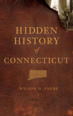 Hidden History of Connecticut - Wilson Faude