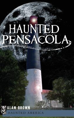 Haunted Pensacola - Alan Brown