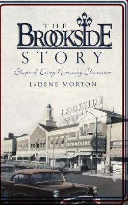The Brookside Story: Shops of Every Necessary Character - Ladene Morton