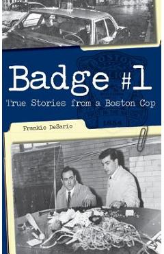 Coperta cărții 'Badge #1: True Stories from a Boston Cop - Frankie Desario'