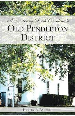 Coperta cărții 'Remembering South Carolina's Old Pendleton District - Hurley E. Badders'