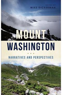 Coperta cărții 'Mount Washington: Narratives and Perspectives - Mike Dickerman'