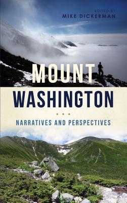 Mount Washington: Narratives and Perspectives - Mike Dickerman