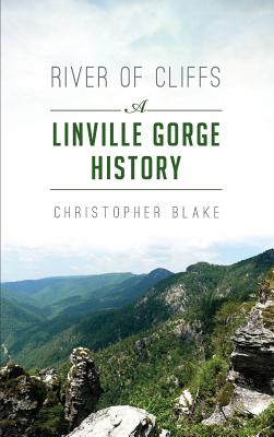 River of Cliffs: A Linville Gorge History - Christopher Blake