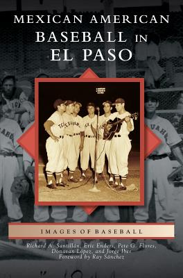 Mexican American Baseball in El Paso - Richard A. Santillan