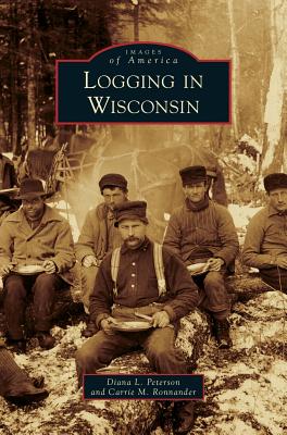 Logging in Wisconsin - Diana L. Peterson