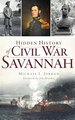 Hidden History of Civil War Savannah - Michael L. Jordan