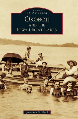 Okoboji and the Iowa Great Lakes - Jonathan M. Reed
