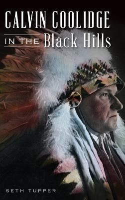 Calvin Coolidge in the Black Hills - Seth Tupper
