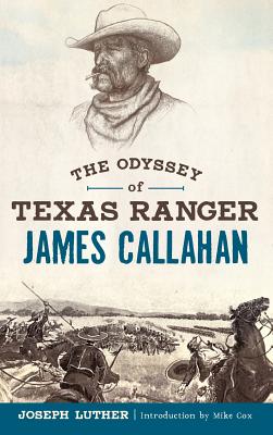 The Odyssey of Texas Ranger James Callahan - Joseph Luther