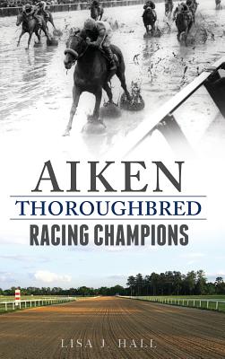 Aiken Thoroughbred Racing Champions - Lisa J. Hall