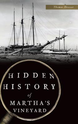 Hidden History of Martha's Vineyard - Thomas Dresser