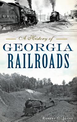 A History of Georgia Railroads - Robert C. Jones