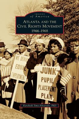 Atlanta and the Civil Rights Movement: 1944-1968 - Karcheik Sims-alvarado