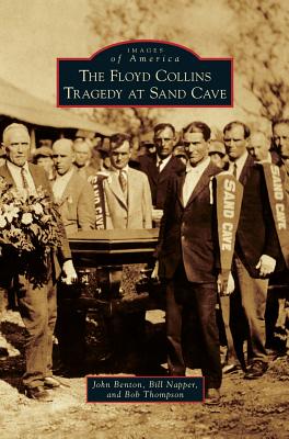 The Floyd Collins Tragedy at Sand Cave - John Benton