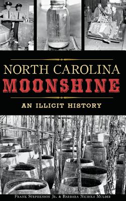North Carolina Moonshine: An Illicit History - Frank Stephenson