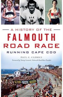 Coperta cărții 'A History of the Falmouth Road Race: Running Cape Cod - Paul C. Clerici'