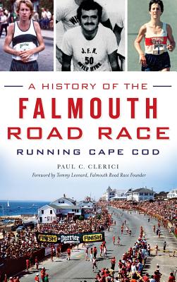 A History of the Falmouth Road Race: Running Cape Cod - Paul C. Clerici