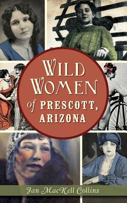 Wild Women of Prescott, Arizona - Jan Mackell Collins
