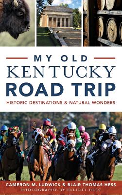 My Old Kentucky Road Trip: Historic Destinations & Natural Wonders - Cameron Ludwick