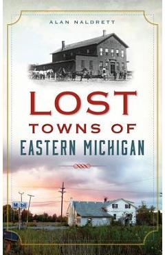 Coperta cărții 'Lost Towns of Eastern Michigan - Alan Naldrett'
