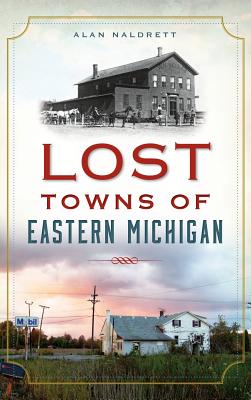 Coperta cărții 'Lost Towns of Eastern Michigan - Alan Naldrett'