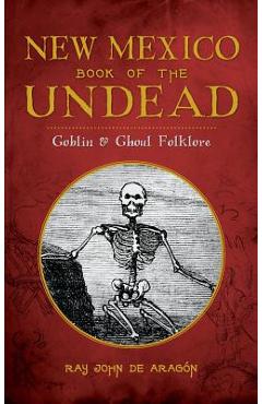 Coperta cărții 'New Mexico Book of the Undead: Goblin & Ghoul Folklore - Ray John De Aragon'