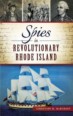 Spies in Revolutionary Rhode Island - Christian M. Mcburney