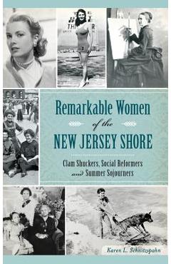 Coperta cărții 'Remarkable Women of the New Jersey Shore: Clam Shuckers, Social Reformers and Summer Sojourners - Karen L. Schnitzspahn'