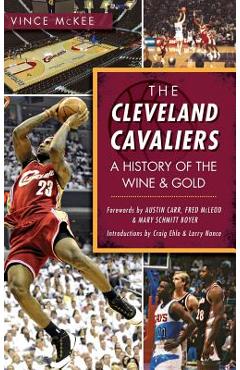 Poza produsului The Cleveland Cavaliers: A History of the Wine & Gold - Vince Mckee