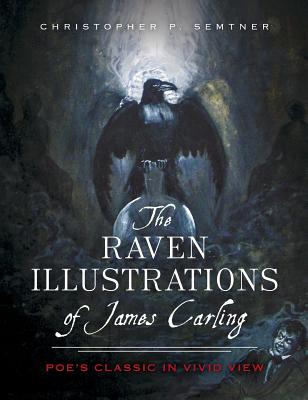 The Raven Illustrations of James Carling: Poe's Classic in Vivid View - Chris Semtner