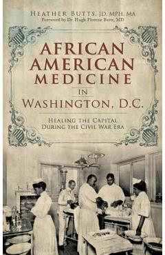 Coperta cărții 'African American Medicine in Washington, D.C.: Healing the Capital During the Civil War Era - Heather M. Butts'