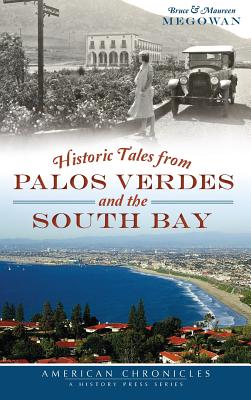 Historic Tales from Palos Verdes and the South Bay - Bruce Megowan
