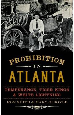 Coperta cărții 'Prohibition in Atlanta: Temperance, Tiger Kings & White Lightning - Ron Smith'