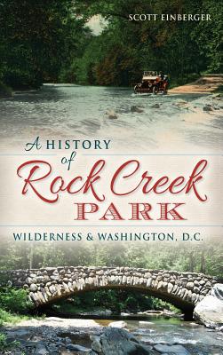 Coperta cărții 'A History of Rock Creek Park: Wilderness & Washington, D.C. - Scott Einberger'