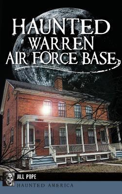 Haunted Warren Air Force Base - Jill Pope