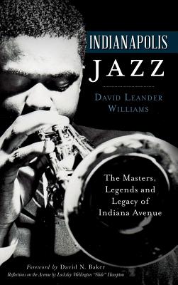 Indianapolis Jazz: The Masters, Legends and Legacy of Indiana Avenue - David Leander Williams